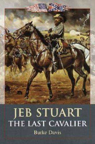 Jeb Stuart: The Last Cavalier – Hardcover By Davis, Burke – GOOD