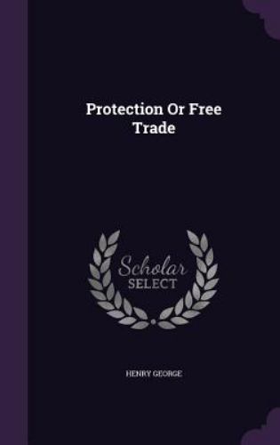 Protection Or Free Trade by George, Henry