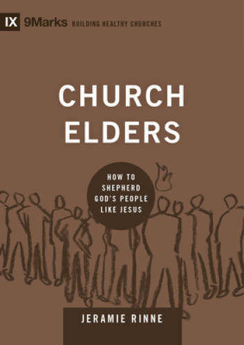 Church Elders: How to Shepherd God’s People Like Jesus (9marks: Buil – VERY GOOD