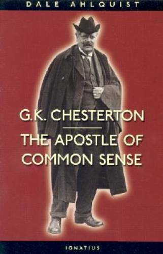 G. K. Chesterton: Apostle of Common Sense – Paperback By Dale Ahlquist – GOOD