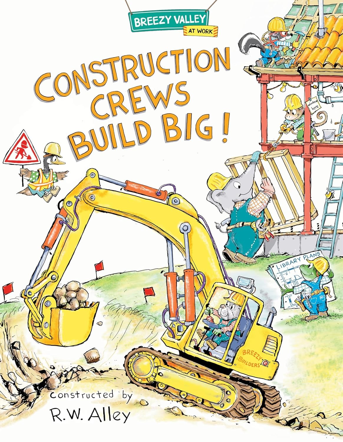 Construction Crews Build Big! Hardcover by R W Alley
