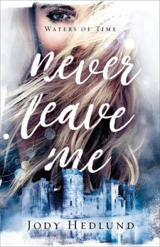 Never Leave Me (Waters of Time) – Paperback By Hedlund, Jody – GOOD