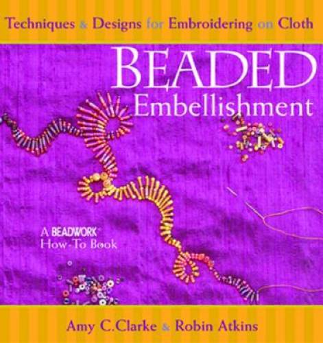 Beaded Embellishment: Techniques & Designs for Embroidering on Cloth (Bea – GOOD