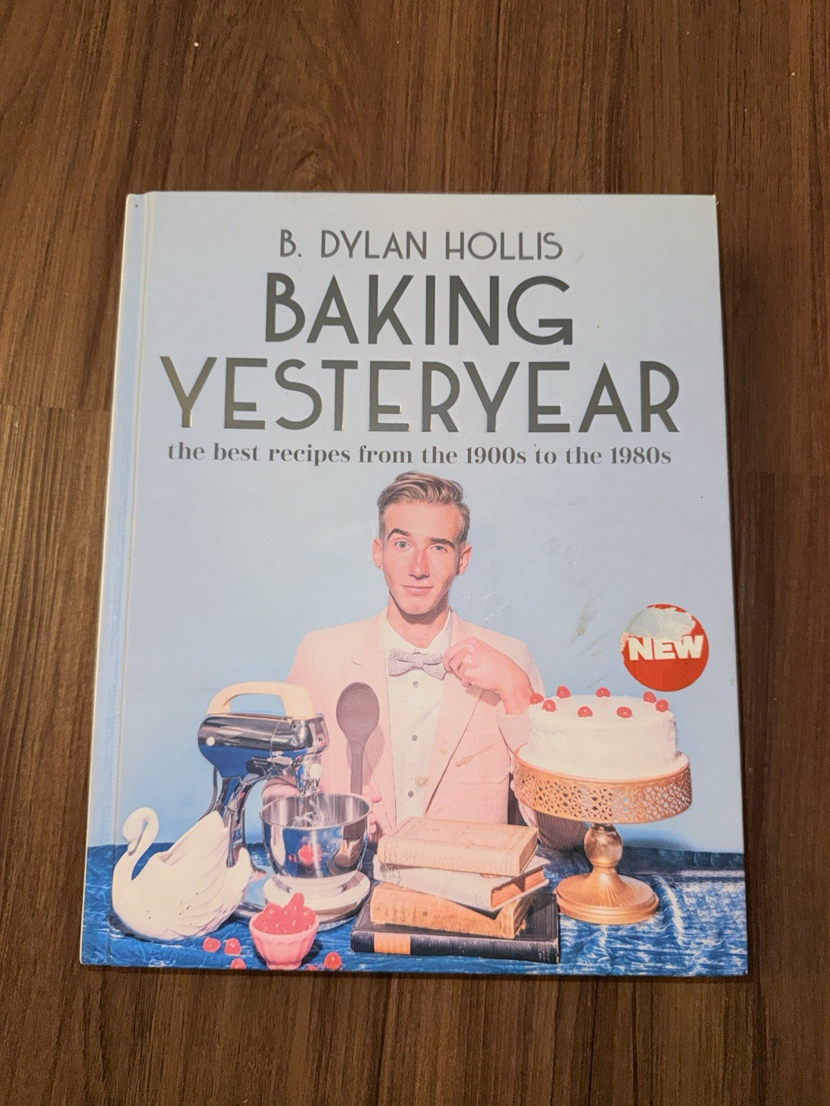Baking Yesteryear: The Best Recipes 1900s to 1980s – B. Dylan Hollis (Hardcover)