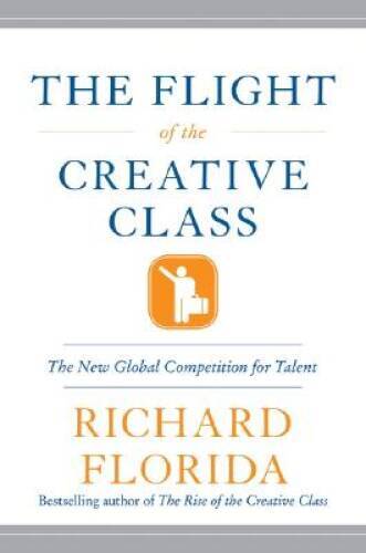 The Flight of the Creative Class: The New Global Competitio – VERY GOOD
