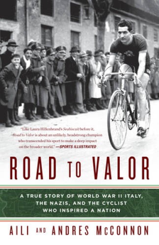 Road to Valor: A True Story of WWII Italy, the Nazis, and the Cyclist Who – GOOD