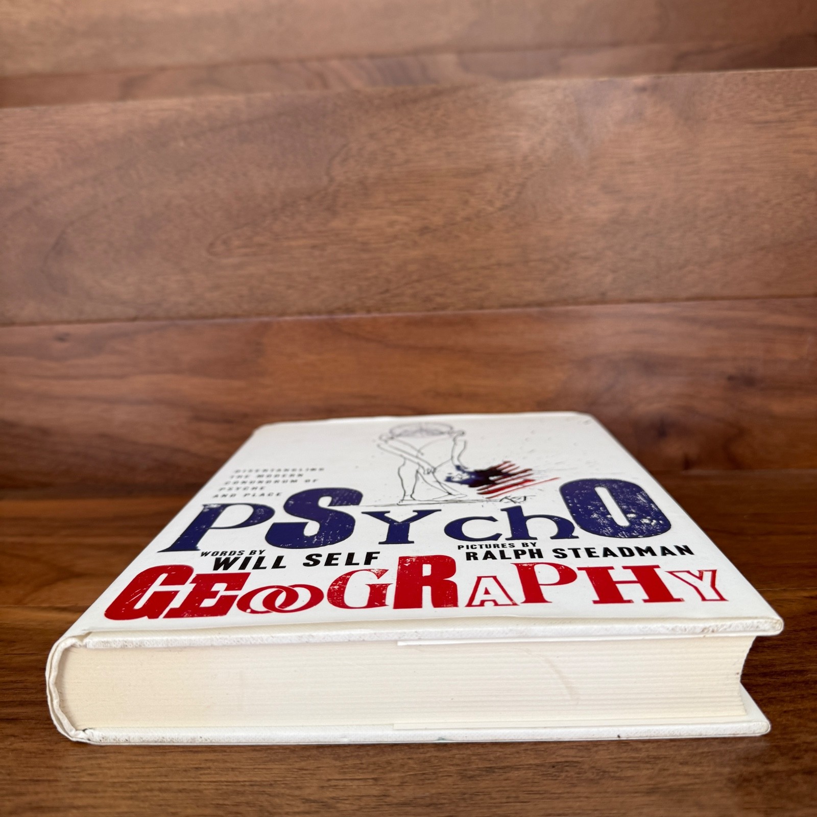 Psychogeography by Will Self and Ralph Steadman 2007 Hardcover