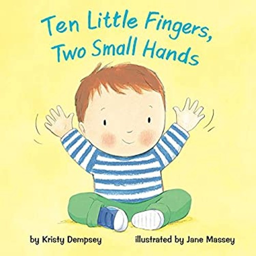 Ten Little Fingers, Two Small Hands Picture Book Kristy Dempsey