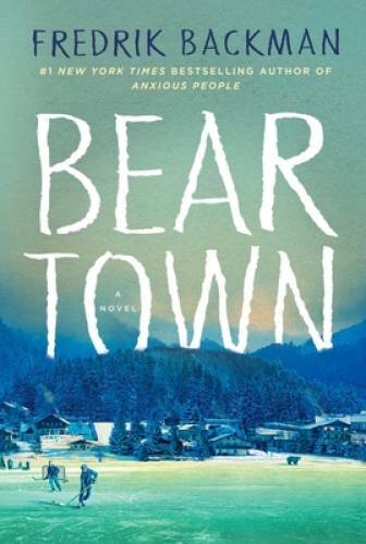 Beartown: A Novel – Hardcover By Backman, Fredrik – GOOD