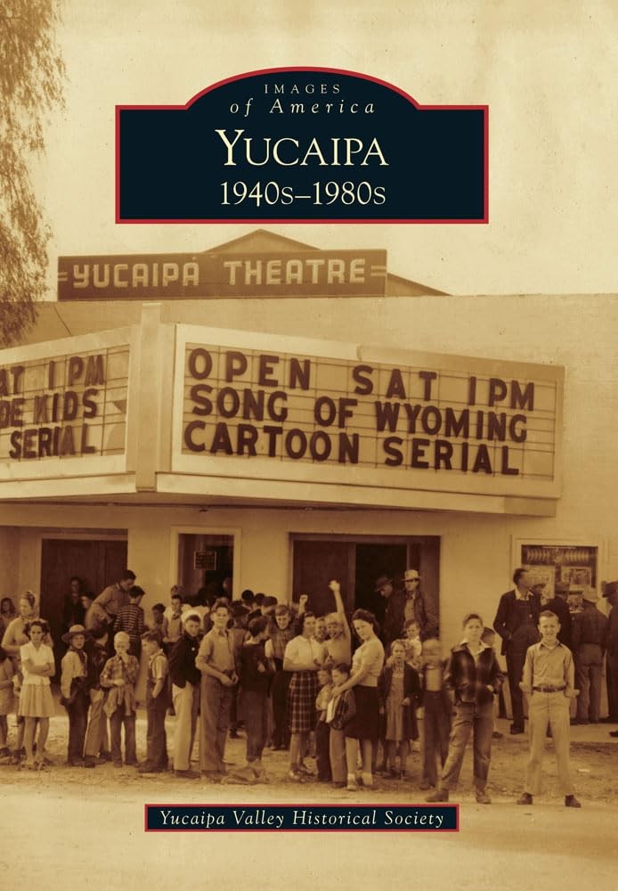 Yucaipa: 1940s-1980s (Images of America) by Yucaipa Valley Historical Society