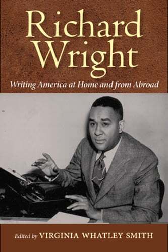Richard Wright: Writing America at Home and from Abroad by Smith: Used