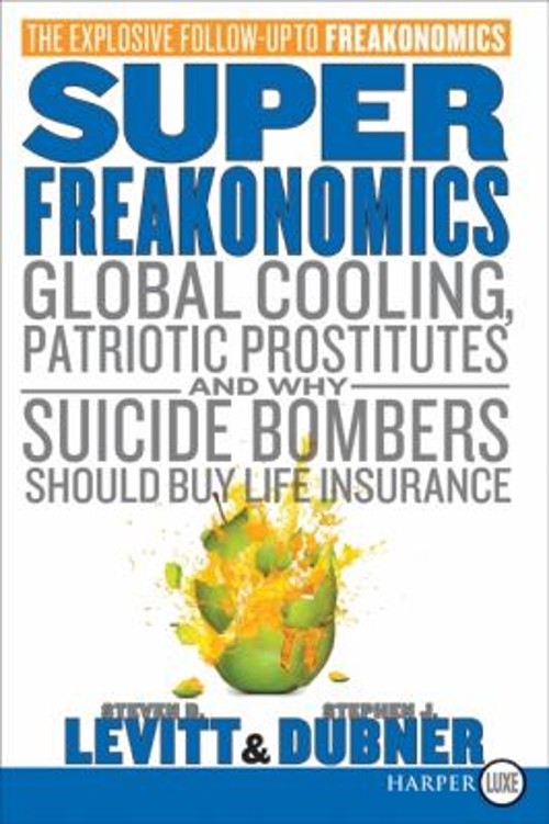 SuperFreakonomics : Global Cooling, Patriotic Prostitutes, and Wh