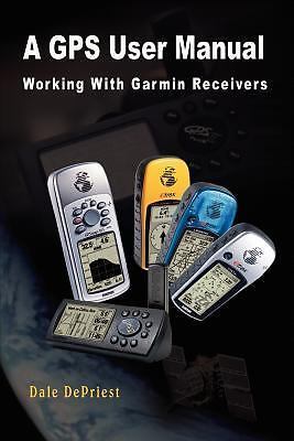 A GPS User Manual: Working With Garmin Receivers by