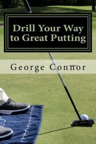 Drill Your Way to Great Putting: Use Productive Practice to Shave Strokes – GOOD