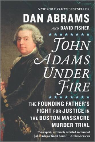 John Adams Under Fire: The Founding Father’s Fight for Justice in th – VERY GOOD