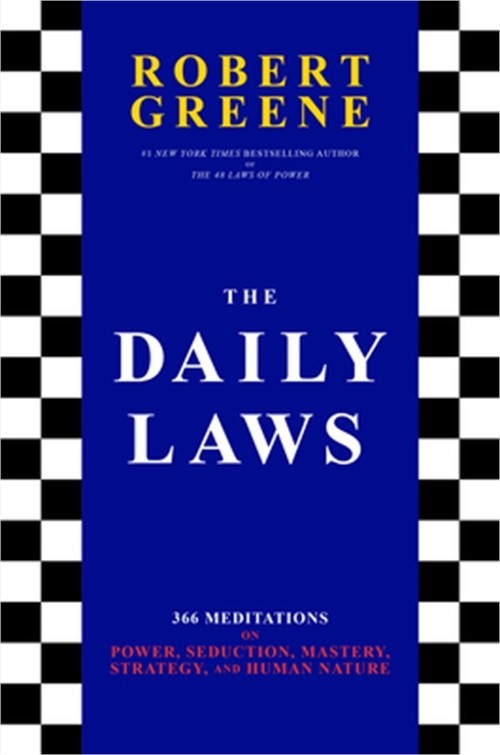 The Daily Laws: 366 Meditations on Power, Seduction, Mastery, Strategy, and Huma