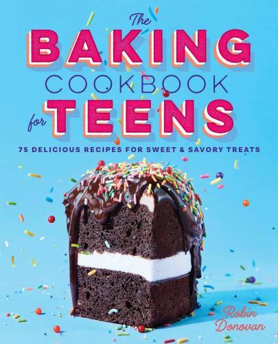 The Baking Cookbook for Teens: 75 Delicious Recipes for Sweet and S – VERY GOOD