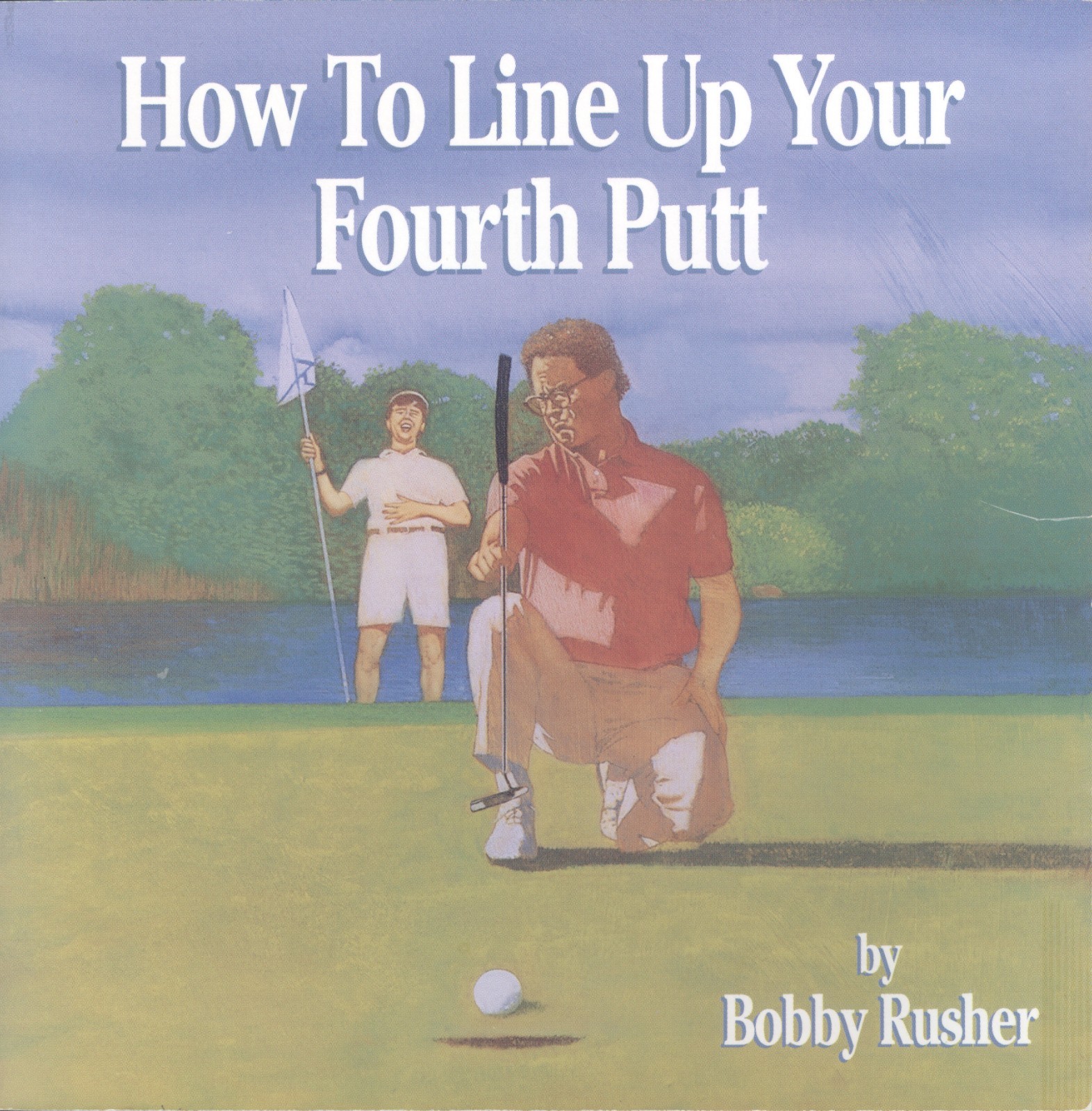 How to Line Up Your Fourth Putt by Bobby Rusher