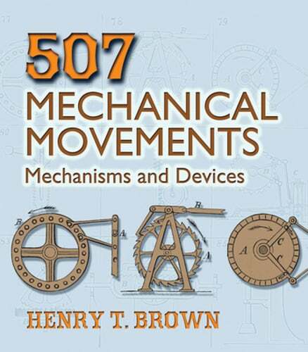507 Mechanical Movements: Mechanisms and Devices by Henry T Brown: Used