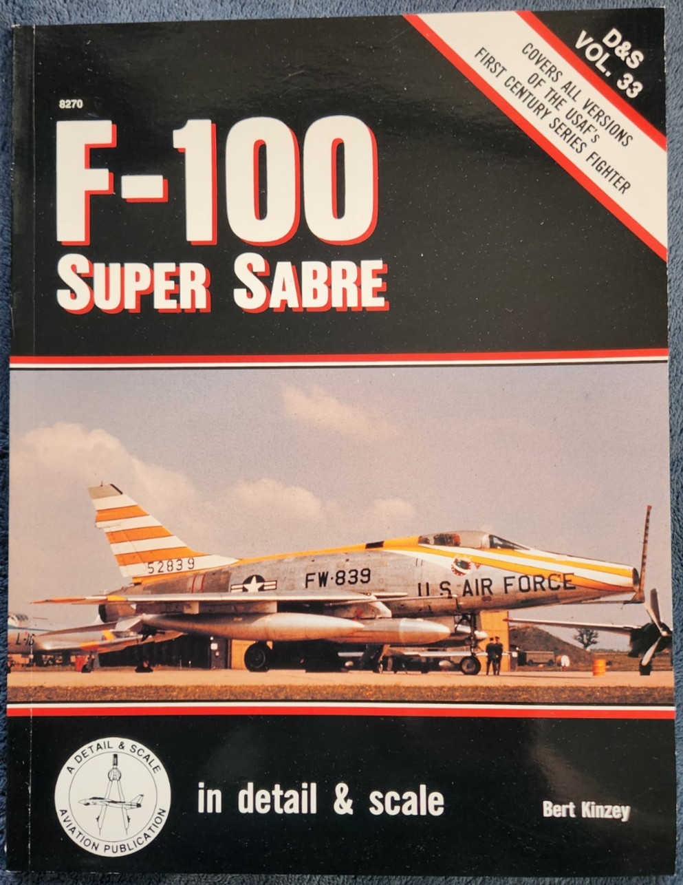 F-100 Super Sabre in Detail & Scale D&S Vol. 33 By Bert Kinzey