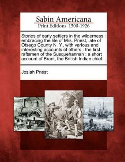 Stories Of Early Settlers In The Wilderness: Embracing The Life Of Mrs Pri…