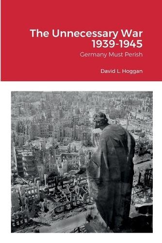 David Hoggan The Unnecessary War 1939-1945 (Paperback)