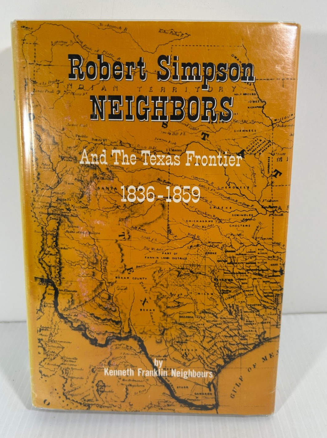 Robert Simpson Neighbors & The Texas Frontier 1836-1859 by Kenneth F Neighbours