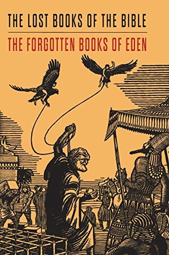 LOST BOOKS OF THE BIBLE AND THE FORGOTTEN BOOKS OF EDEN By Rutherford H. Platt