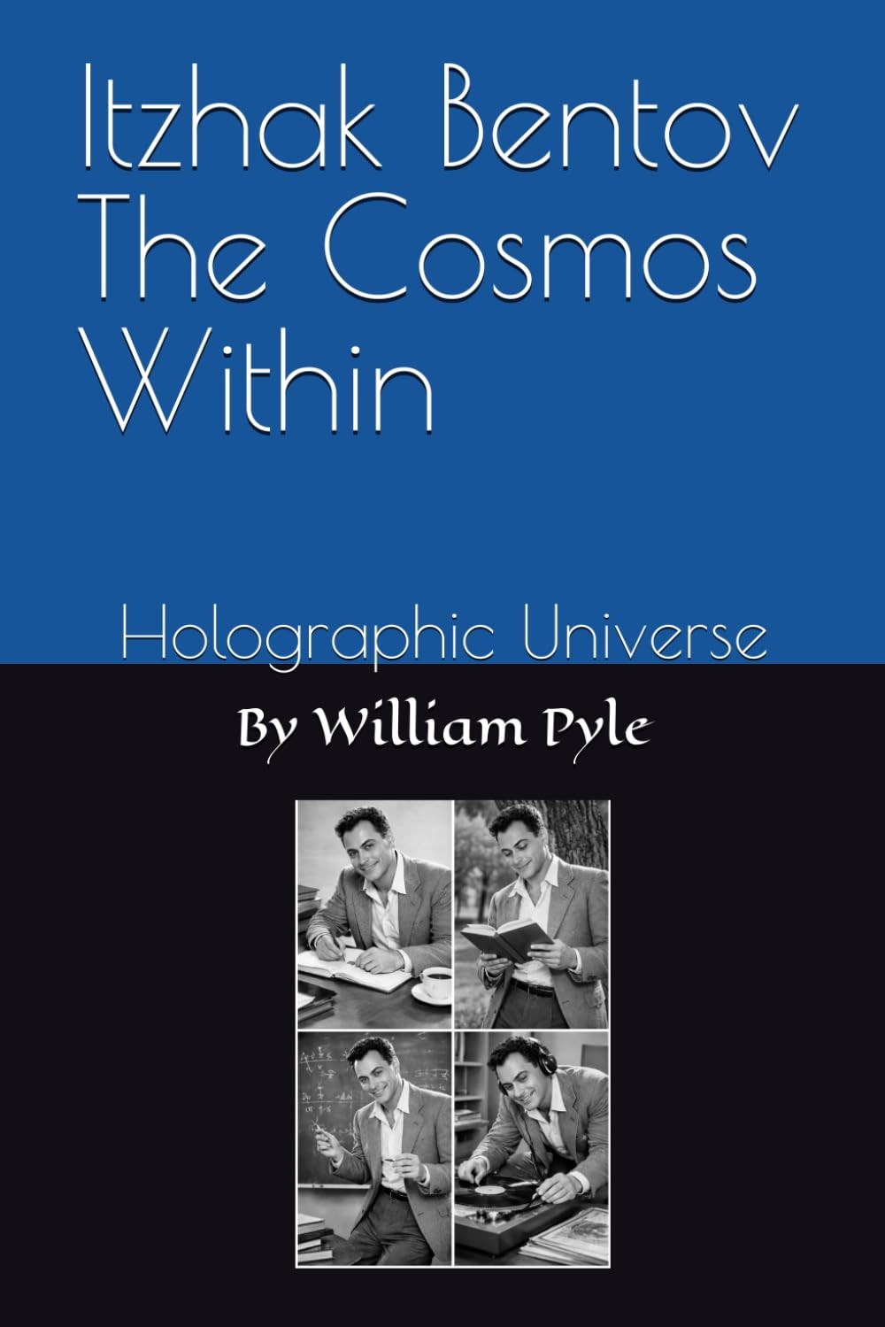 Itzhak Bentov The Cosmos Within: Holographic Universe by William Pyle