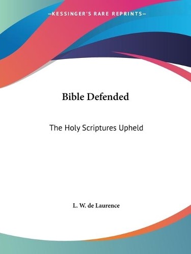 L. W. De Laurence The Bible Defended (Paperback) (UK IMPORT)