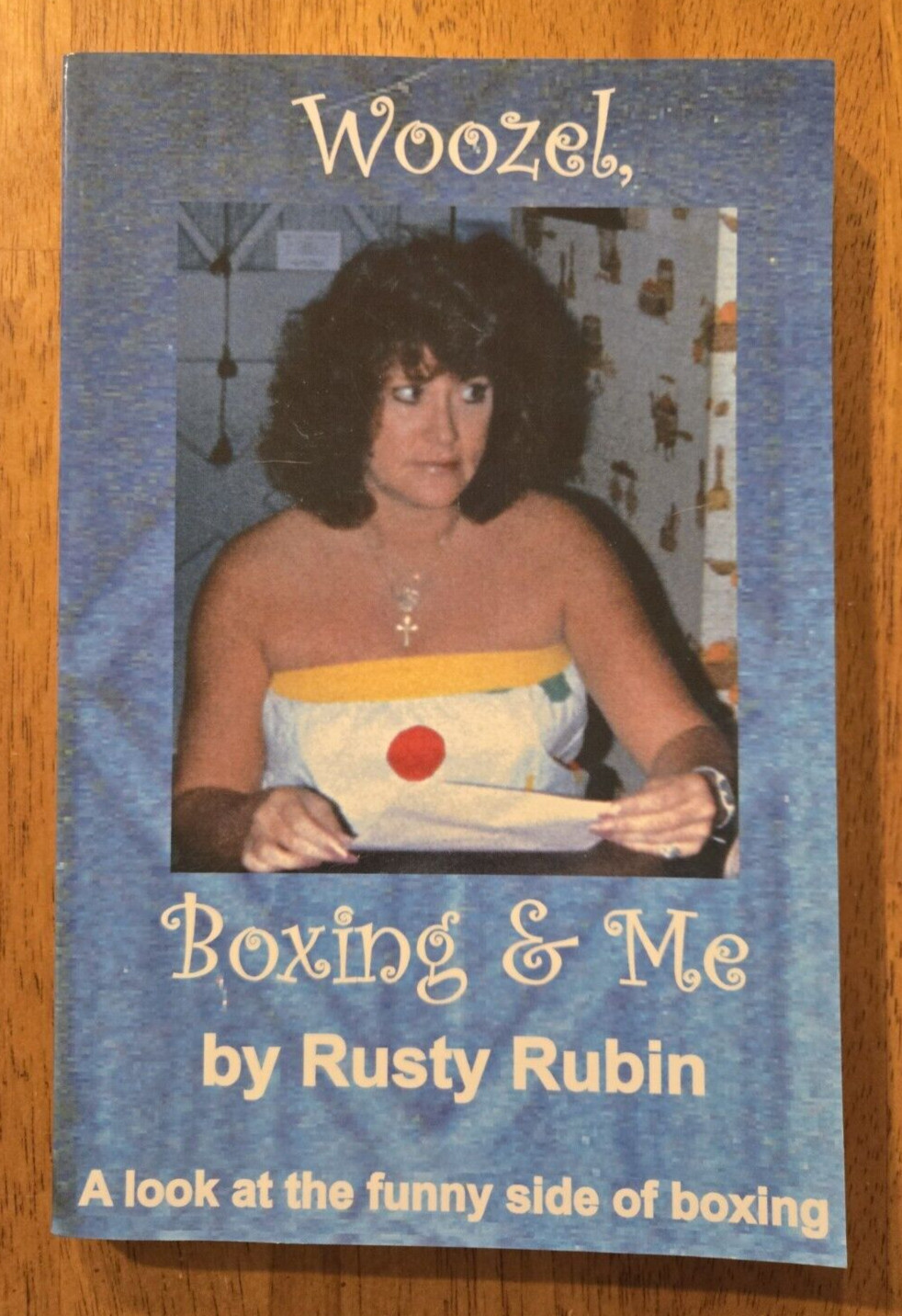 Woozel, Boxing & Me: A Look at the Funny Side of Boxing by Rusty Rubin, Inscribe