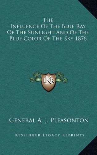 THE INFLUENCE OF THE BLUE RAY OF THE SUNLIGHT AND OF THE By General A. J. NEW