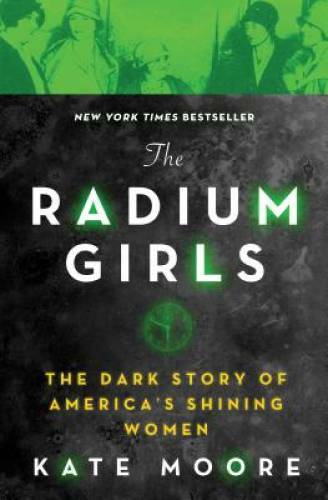 The Radium Girls: The Dark Story of America’s Shining Women – Paperback – GOOD
