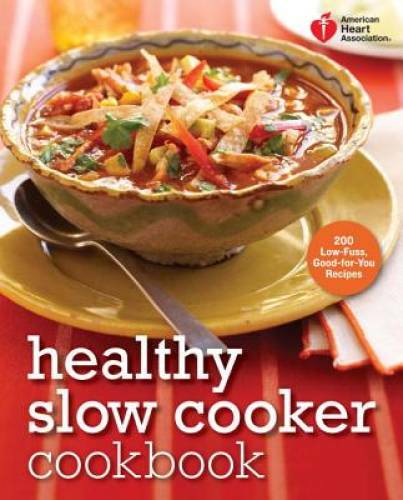 American Heart Association Healthy Slow Cooker Cookbook: 200 Low-Fus – VERY GOOD