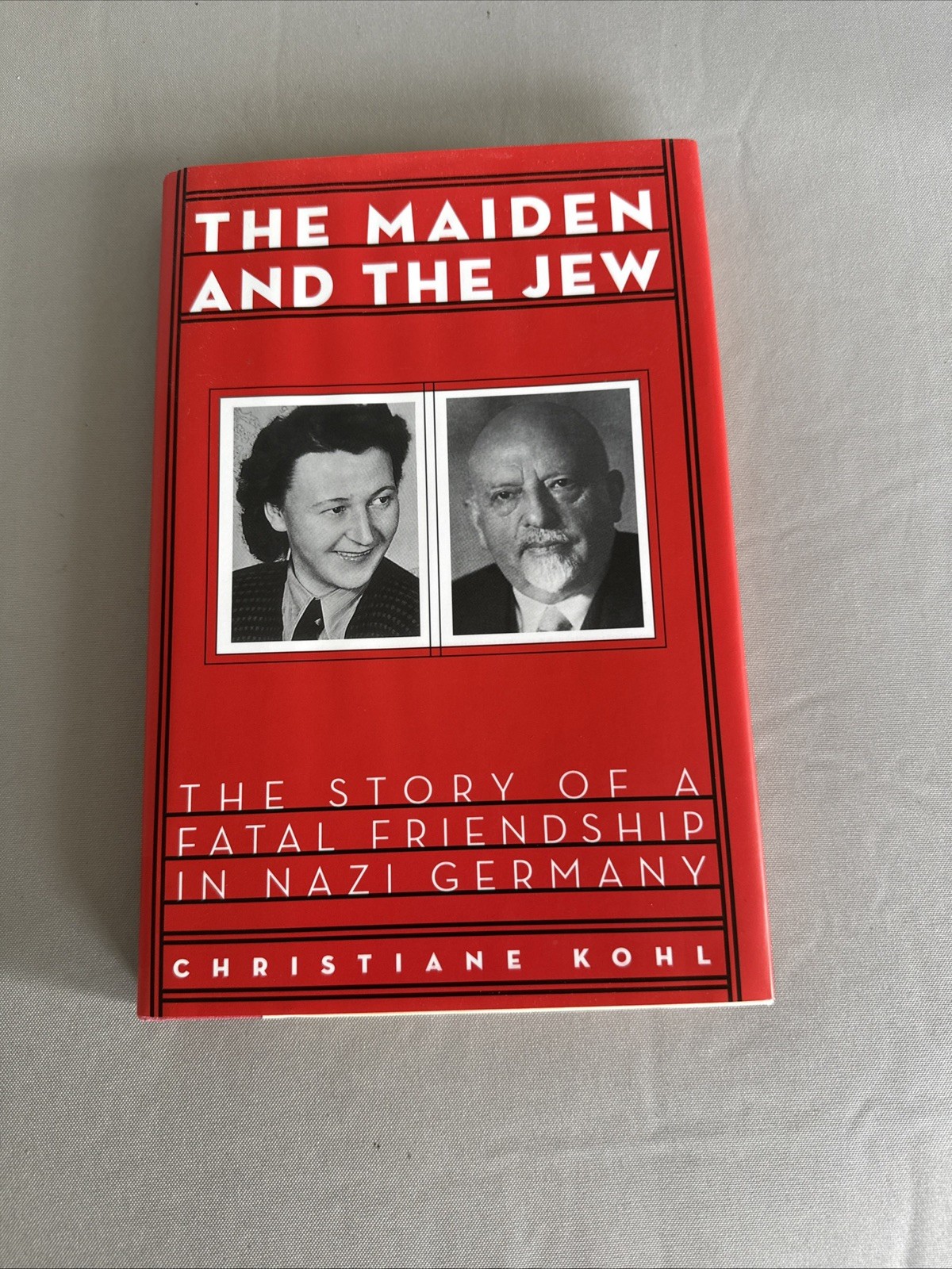 The Maiden & the Jew: The Story of a Fatal Friendship in Nazi Germany, First Edi