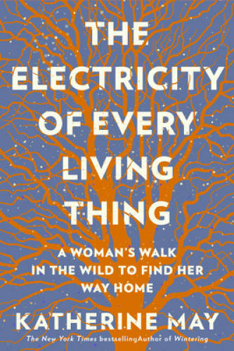 The Electricity of Every Living Thing: A Womans Walk In The Wild To Fi – GOOD