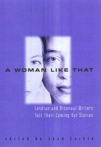 Woman Like That : Lesbian and Bisexual Writers Tell Their Coming Out Stories …