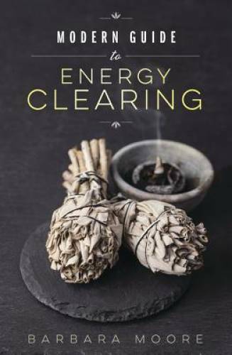 Modern Guide to Energy Clearing – Paperback By Moore, Barbara – GOOD