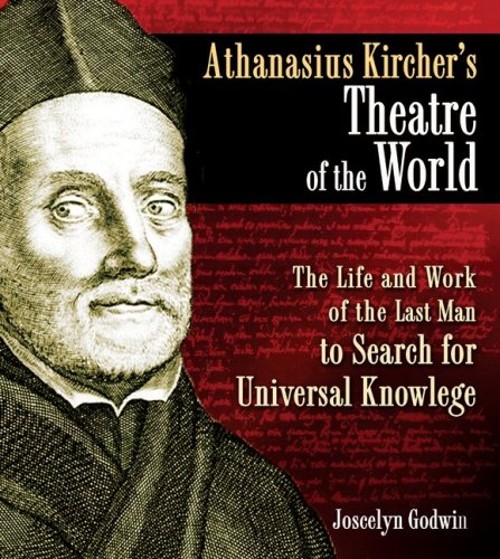 Athanasius Kircher’s Theatre of the World : The Life and Work of