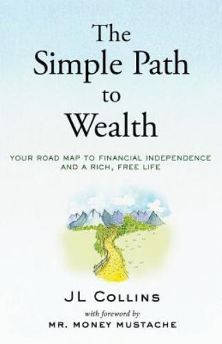 The Simple Path to Wealth: Your road map to financial independence and a rich,..