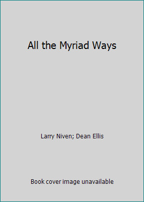 All the Myriad Ways by Larry Niven; Dean Ellis