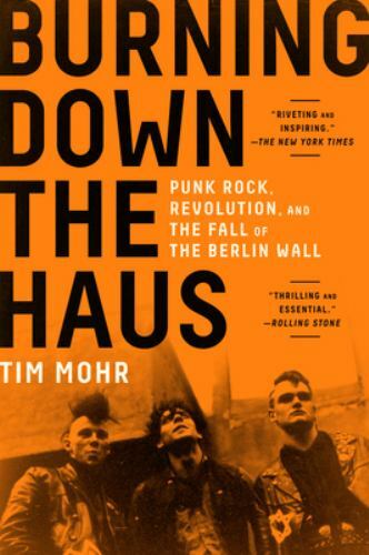 Burning Down the Haus: Punk Rock, Revolution, and the Fall of the Berlin Wall b