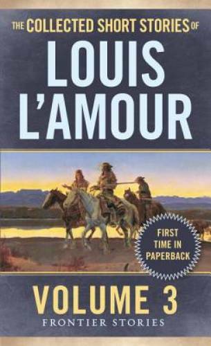 The Collected Short Stories of Louis L’Amour, Volume 3: Fron – VERY GOOD