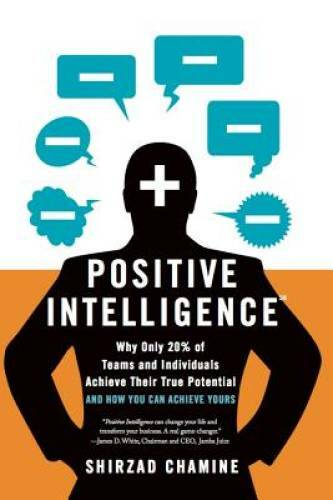 Positive Intelligence: Why Only 20% of Teams and Individuals Achieve – VERY GOOD