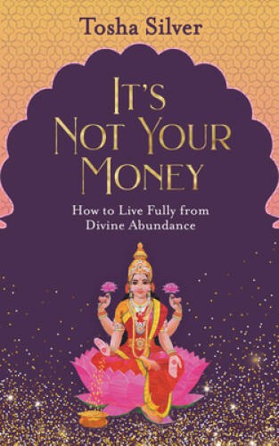 Its Not Your Money: How to Live Fully from Divine Abundance – VERY GOOD