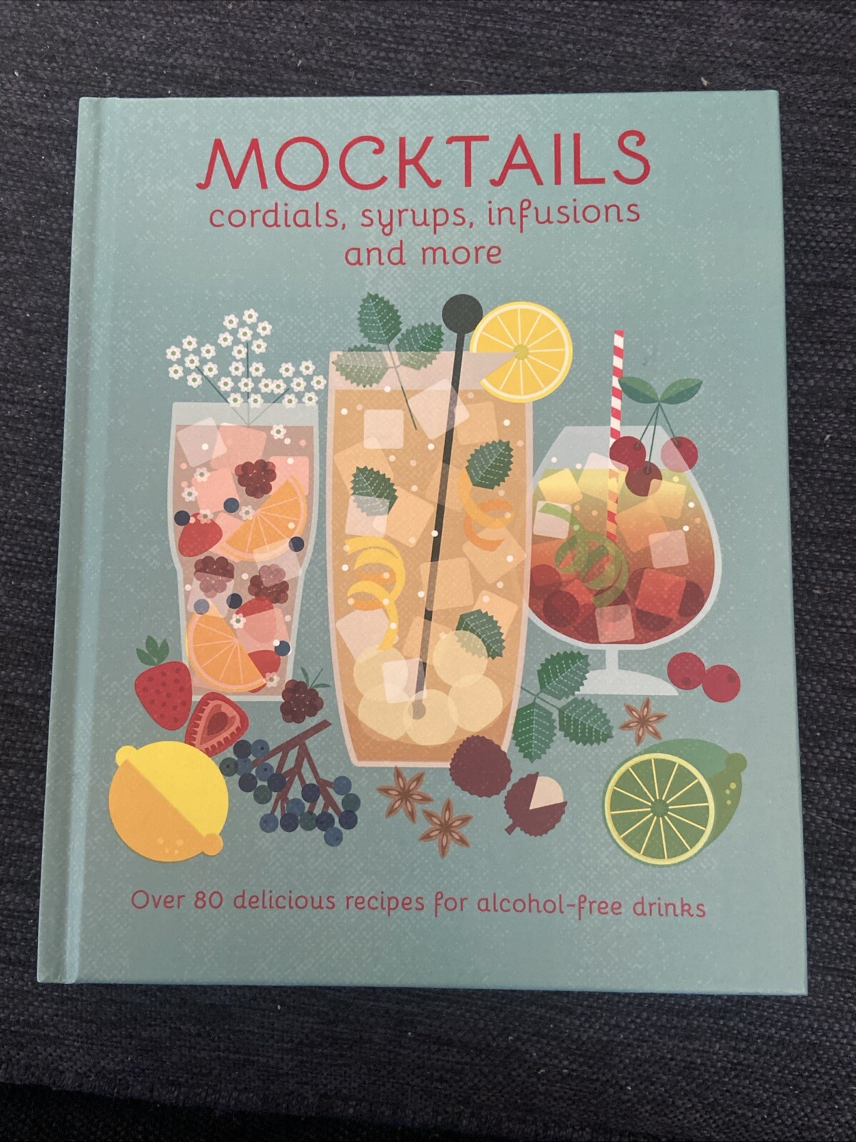 Mocktails, Cordials, Syrups, Infusions & Over 80 Recipes alcohol-free drinks