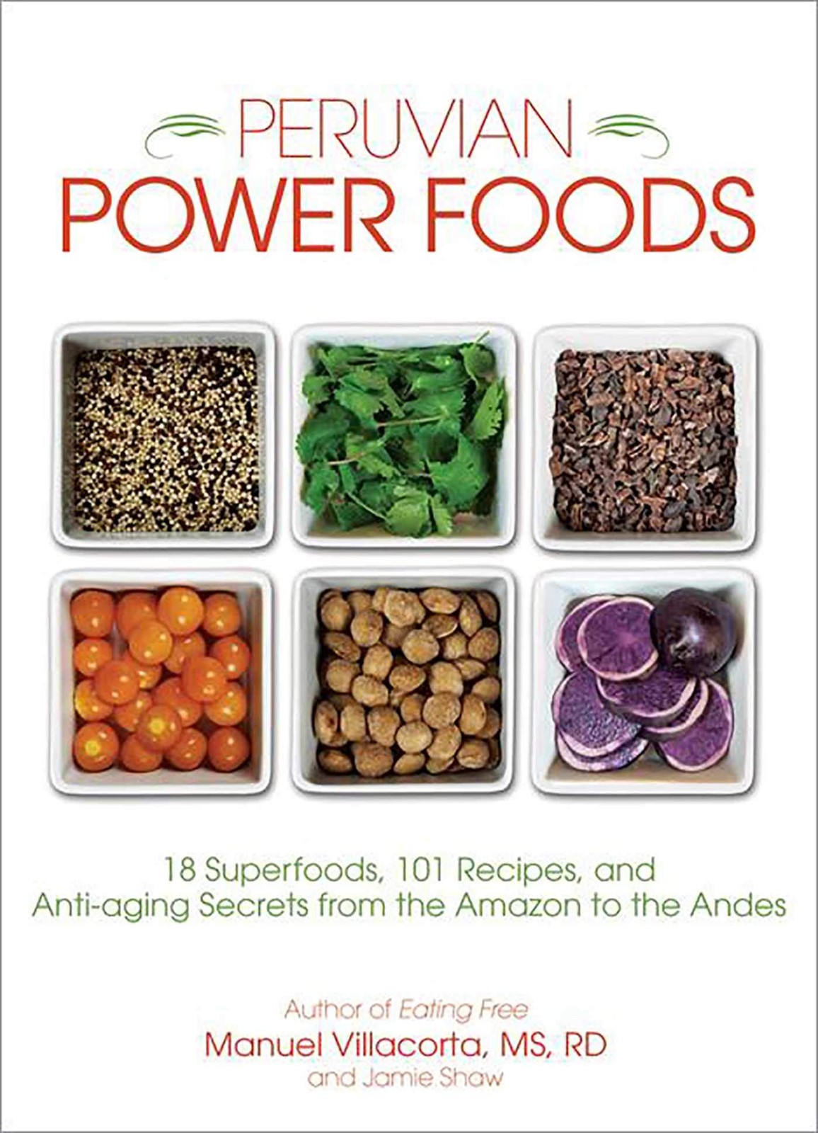 Peruvian Power Foods: 18 Superfoods, 101 Recipes, and Anti-aging Secrets fro…