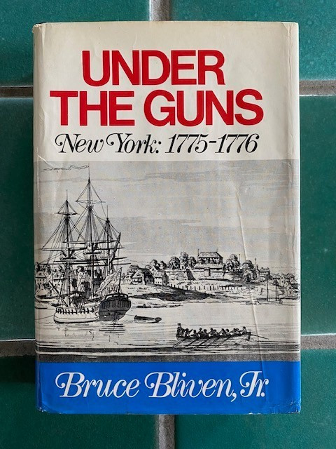 Under the Guns: New York: 1775-1776 Bruce Bliven Jr. 1st Edition HC DJ w/ map