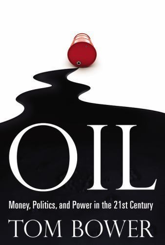 Oil: Money, Politics, and Power in the 21st- hardcover, 9780446547987, Tom Bower