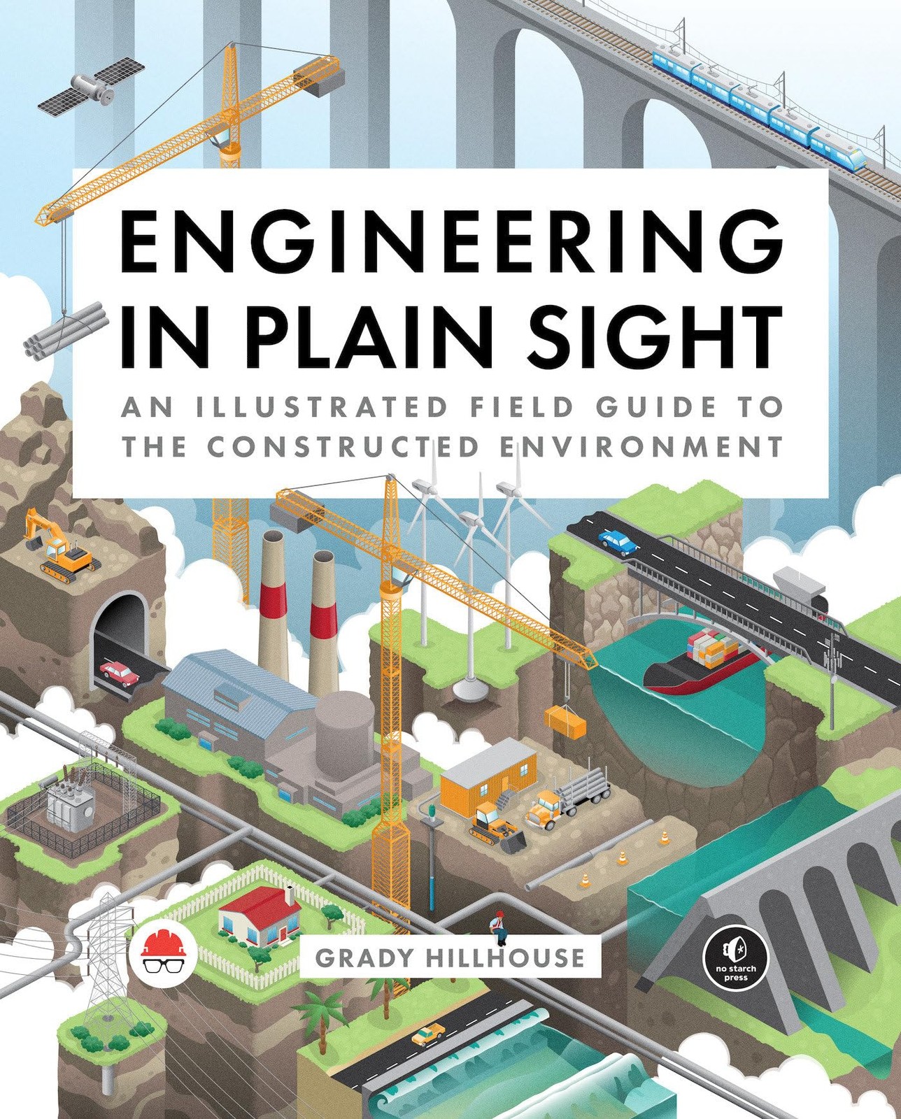 Engineering in Plain Sight: An Illustrated Field Guide to the Constructed Env…